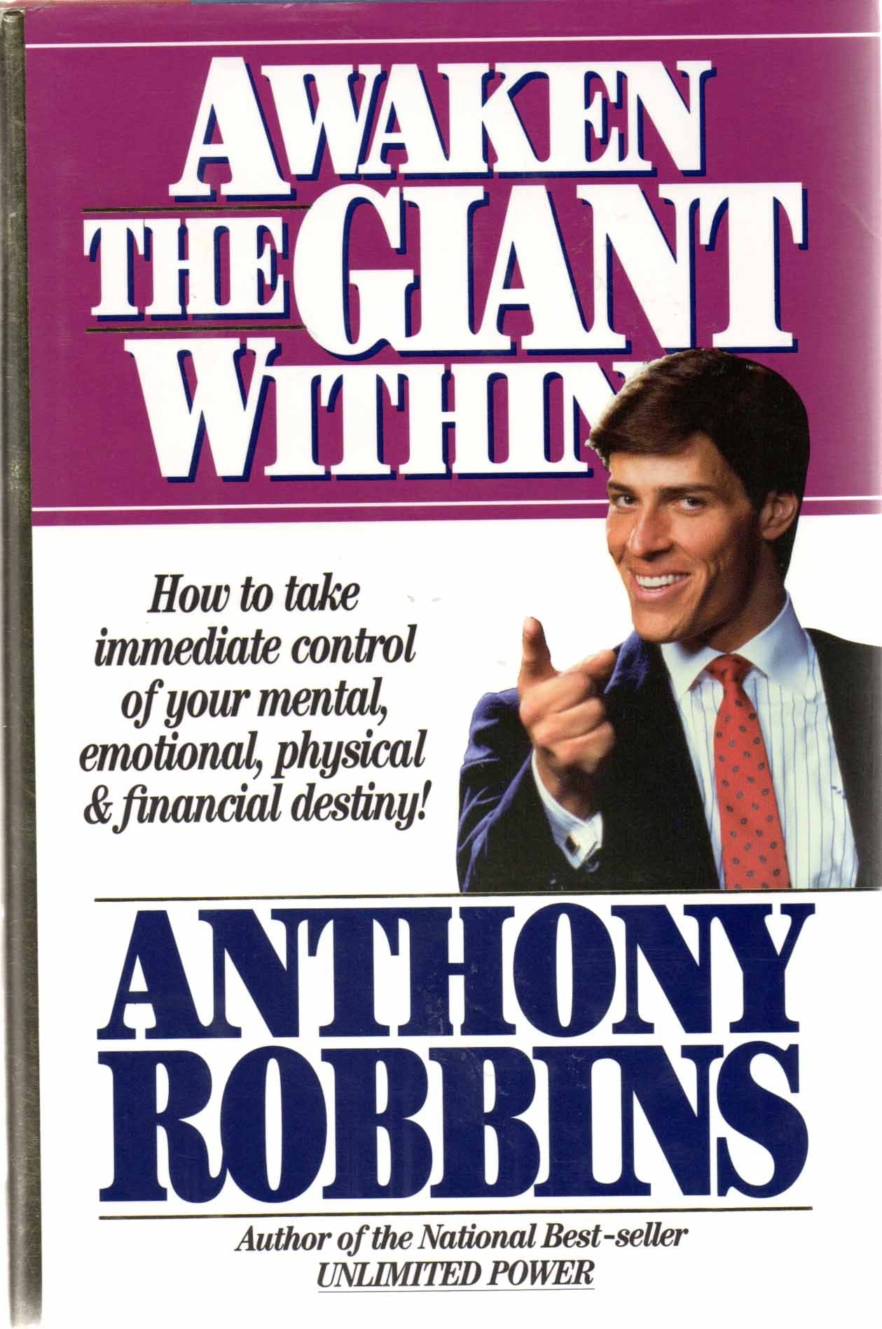 Awaken The Giant Within: How To Take Immediate Control Of Your Mental, Emotional, Physical & Financial Destiny!