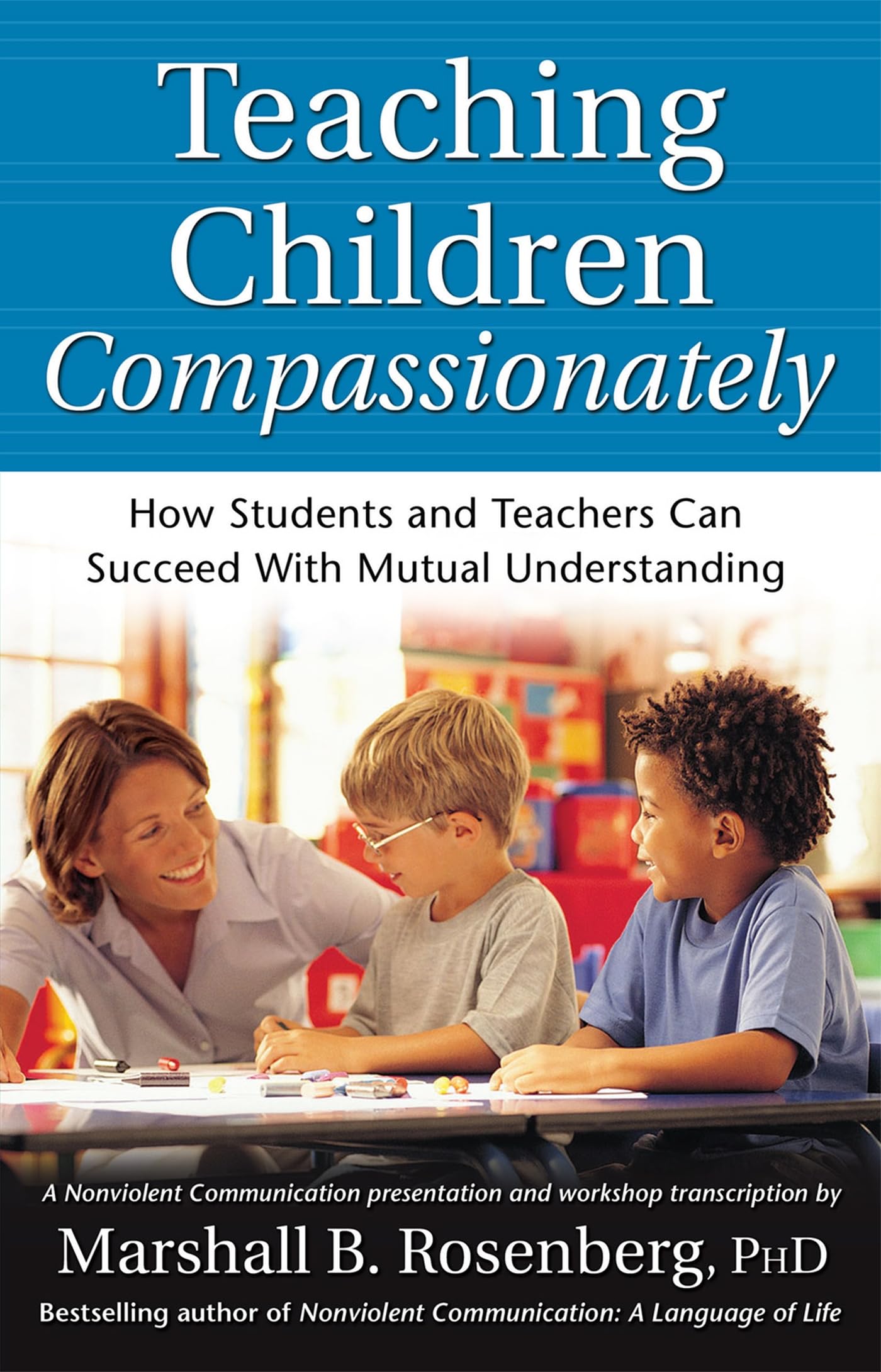 Teaching Children Compassionately: How Students And Teachers Can Succeed With Mutual Understanding (Nonviolent Communication Gui,Used