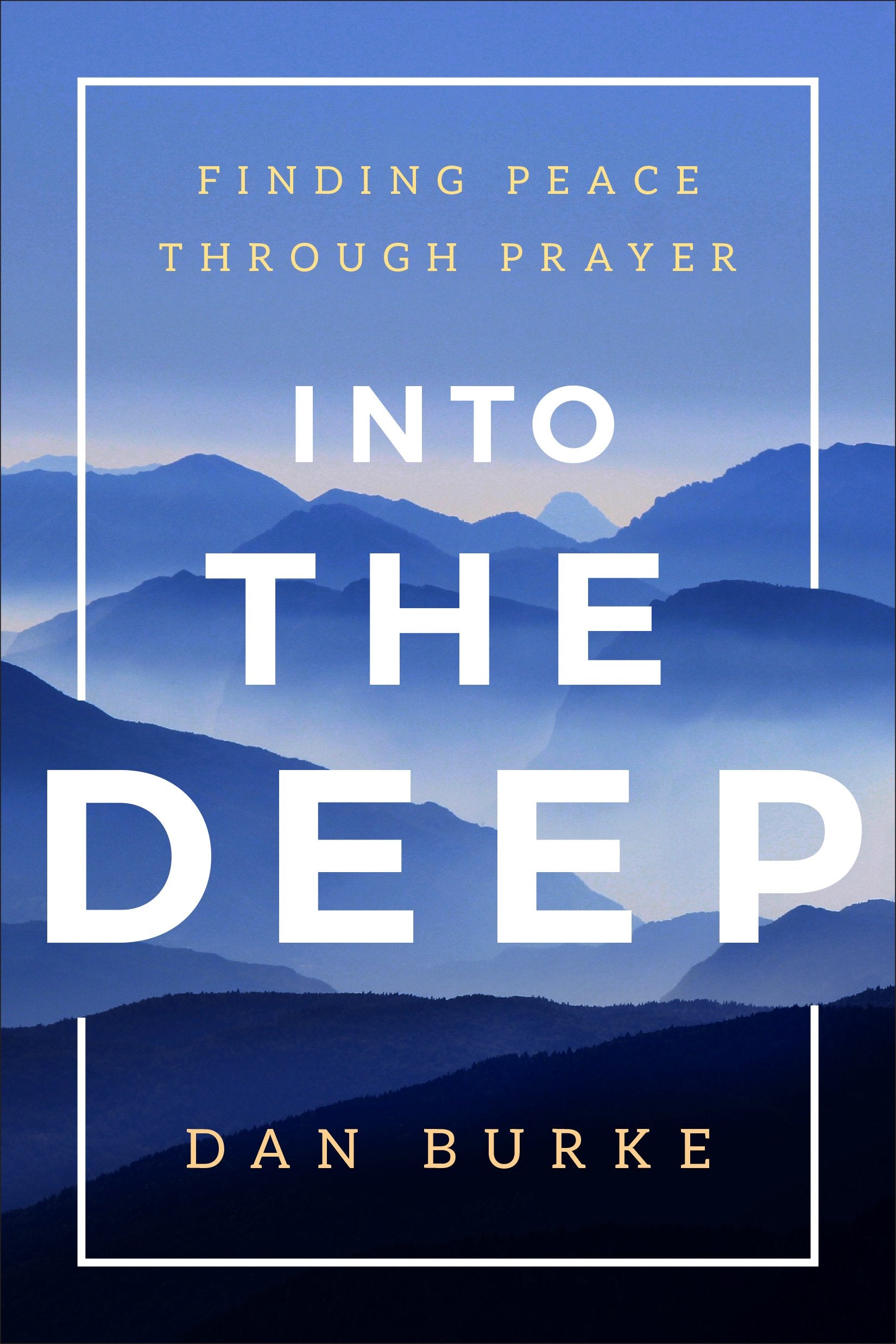 Into The Deep: Finding Peace Through Prayer,New