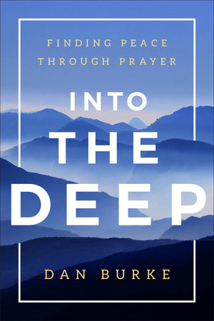 Into The Deep: Finding Peace Through Prayer,New