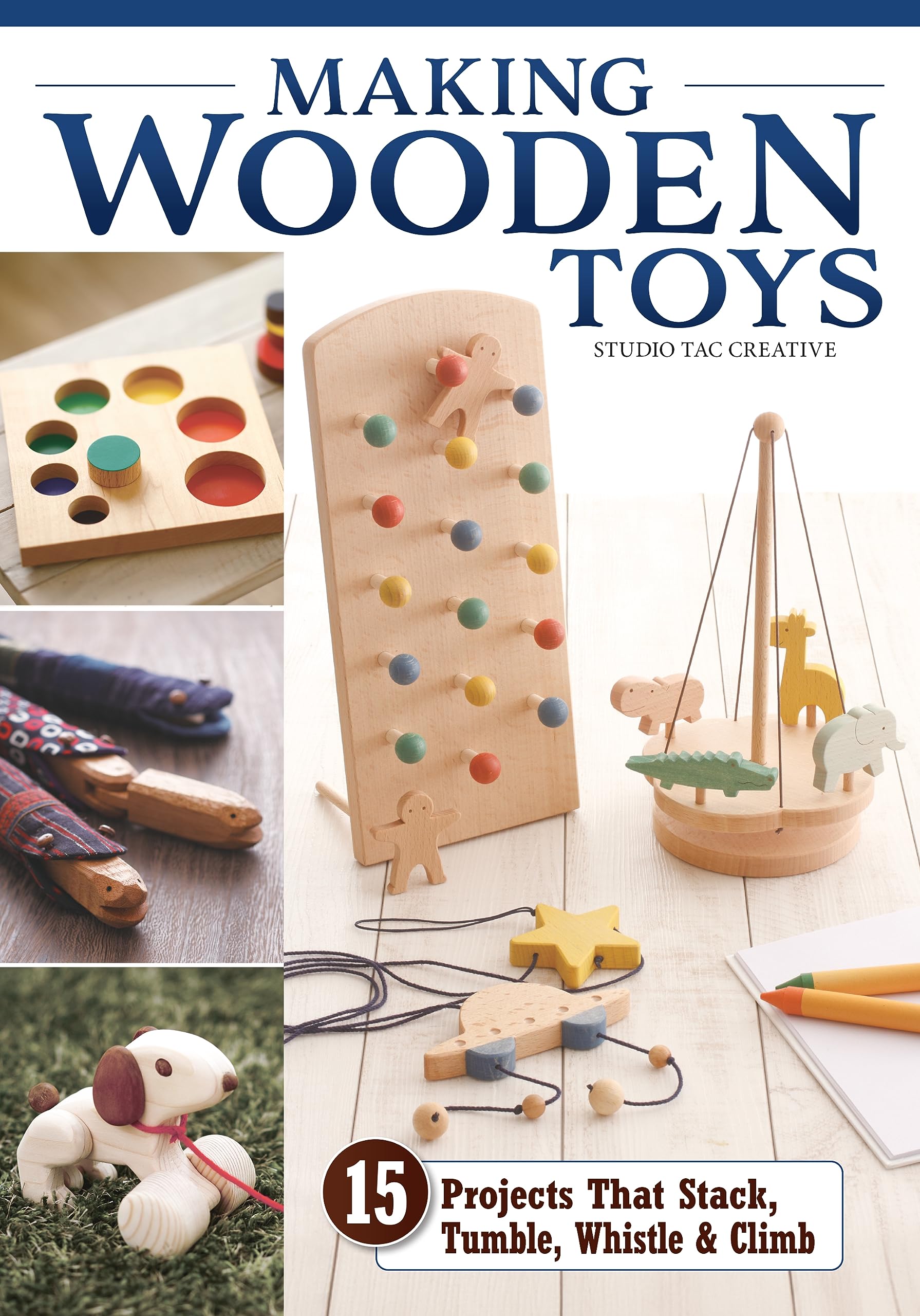 Making Wooden Toys: 15 Projects That Stack, Tumble, Whistle & Climb (Fox Chapel Publishing) How To Make Handmade Interactive Woo,Used