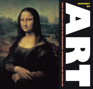 History of Art: From the Middles Ages, to Renaissance, Impressionism and Modern Art (Masterworks),New