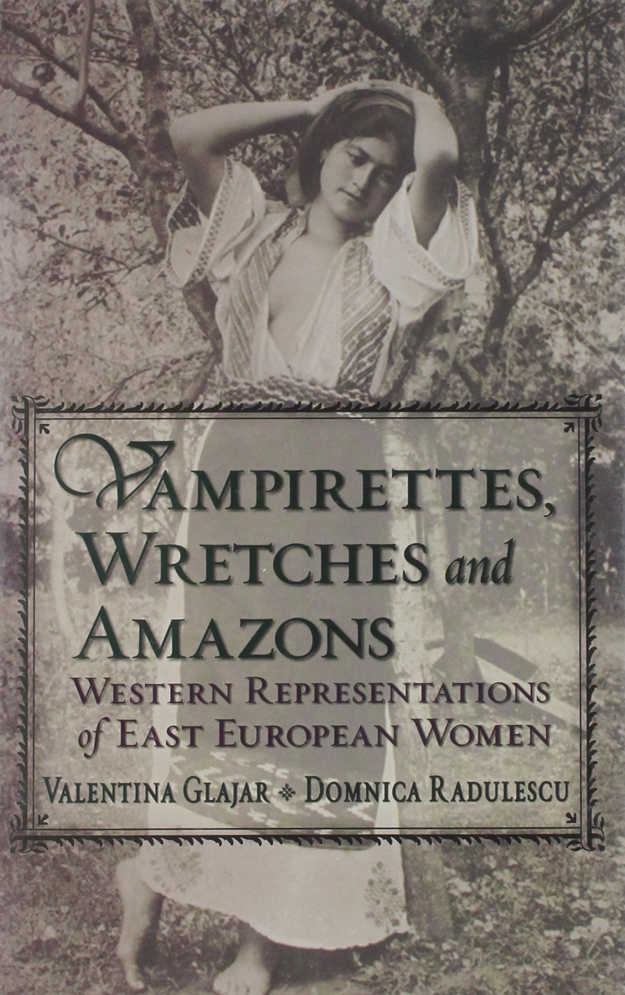 Vampirettes, Wretches, and Amazons: Western Representations of East European Women (East European Monograph),New