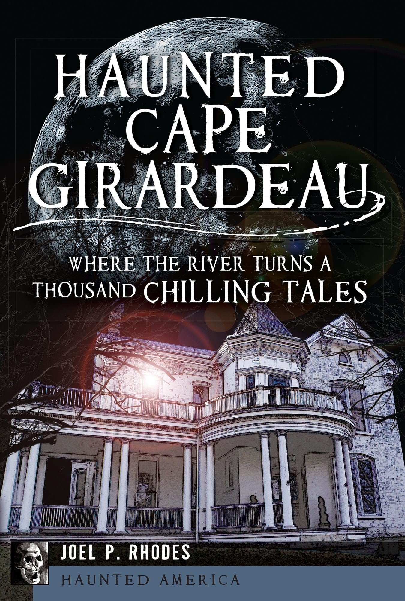 Haunted Cape Girardeau: Where the River Turns a Thousand Chilling Tales (Haunted America),Used