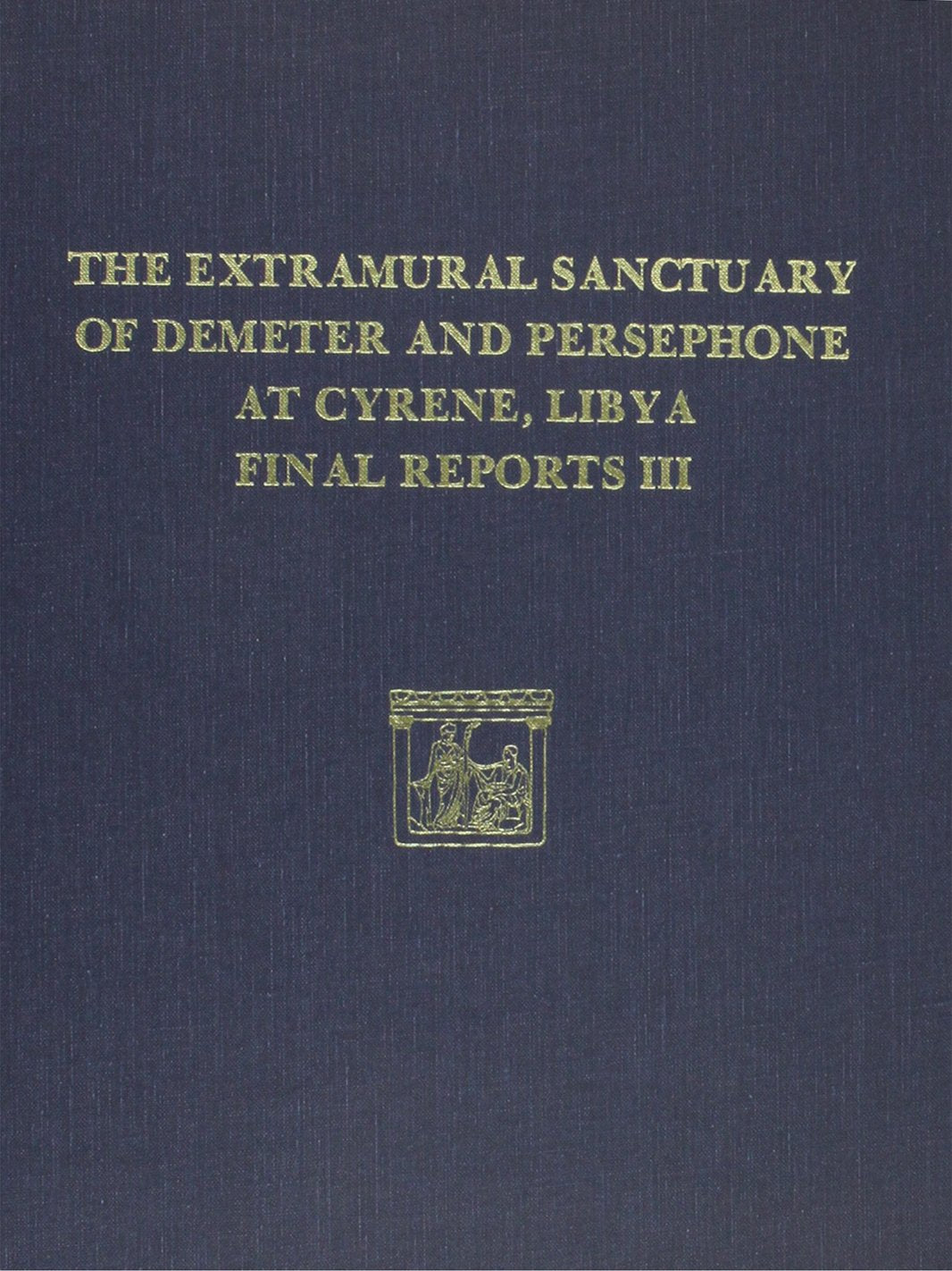 The Extramural Sanctuary of Demeter and Persephone at Cyrene, Libya, Final Reports, Volume III: Scarabs, Inscribed Gems, and Eng,New