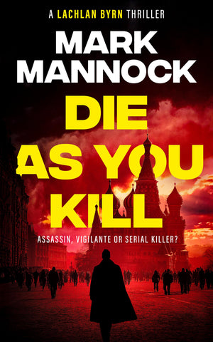 Die As You Kill (Lachlan Byrn Thrillers, 1)