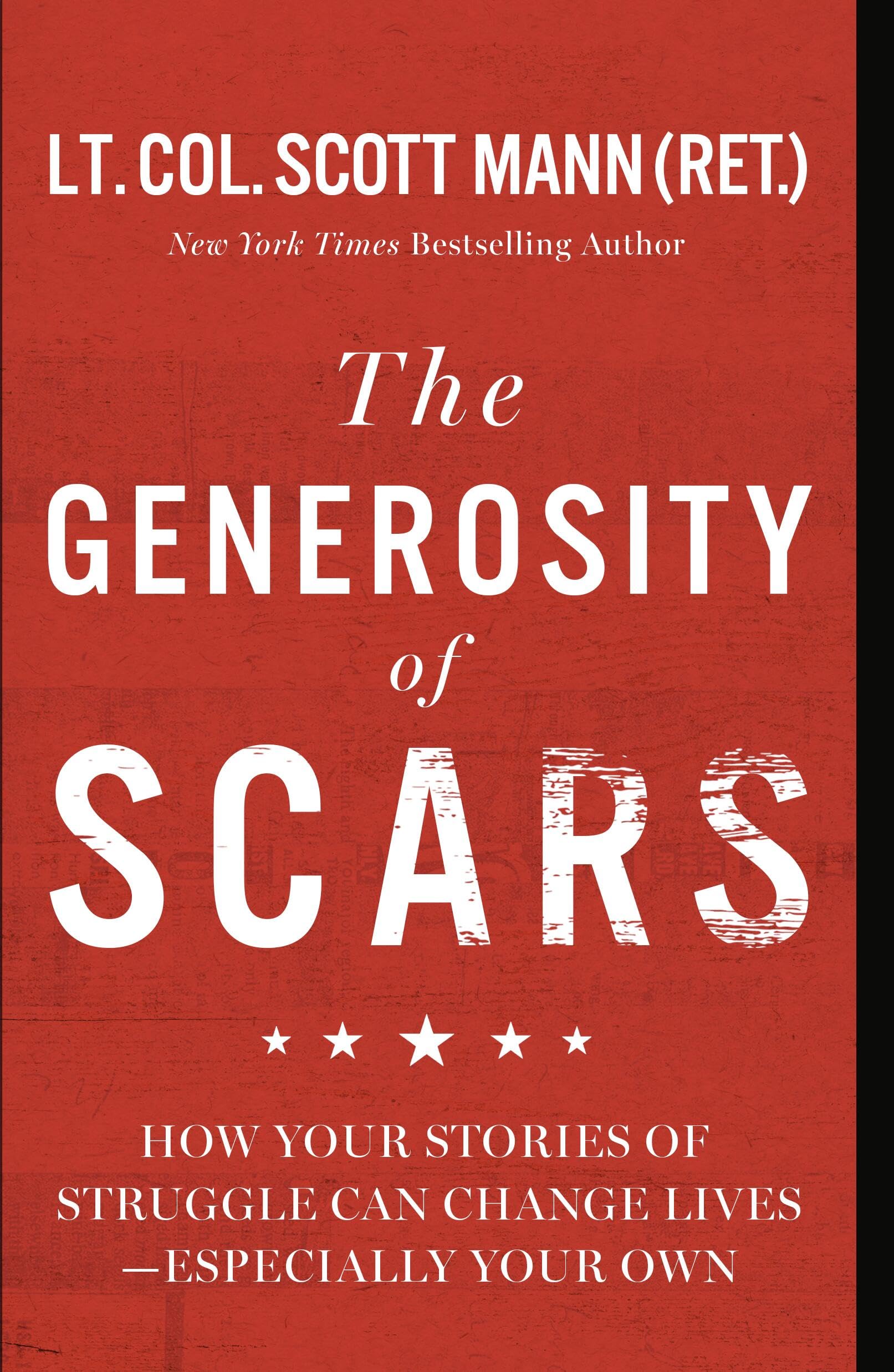 The Generosity Of Scars: How Your Stories Of Struggle Can Change LivesEspecially Your Own