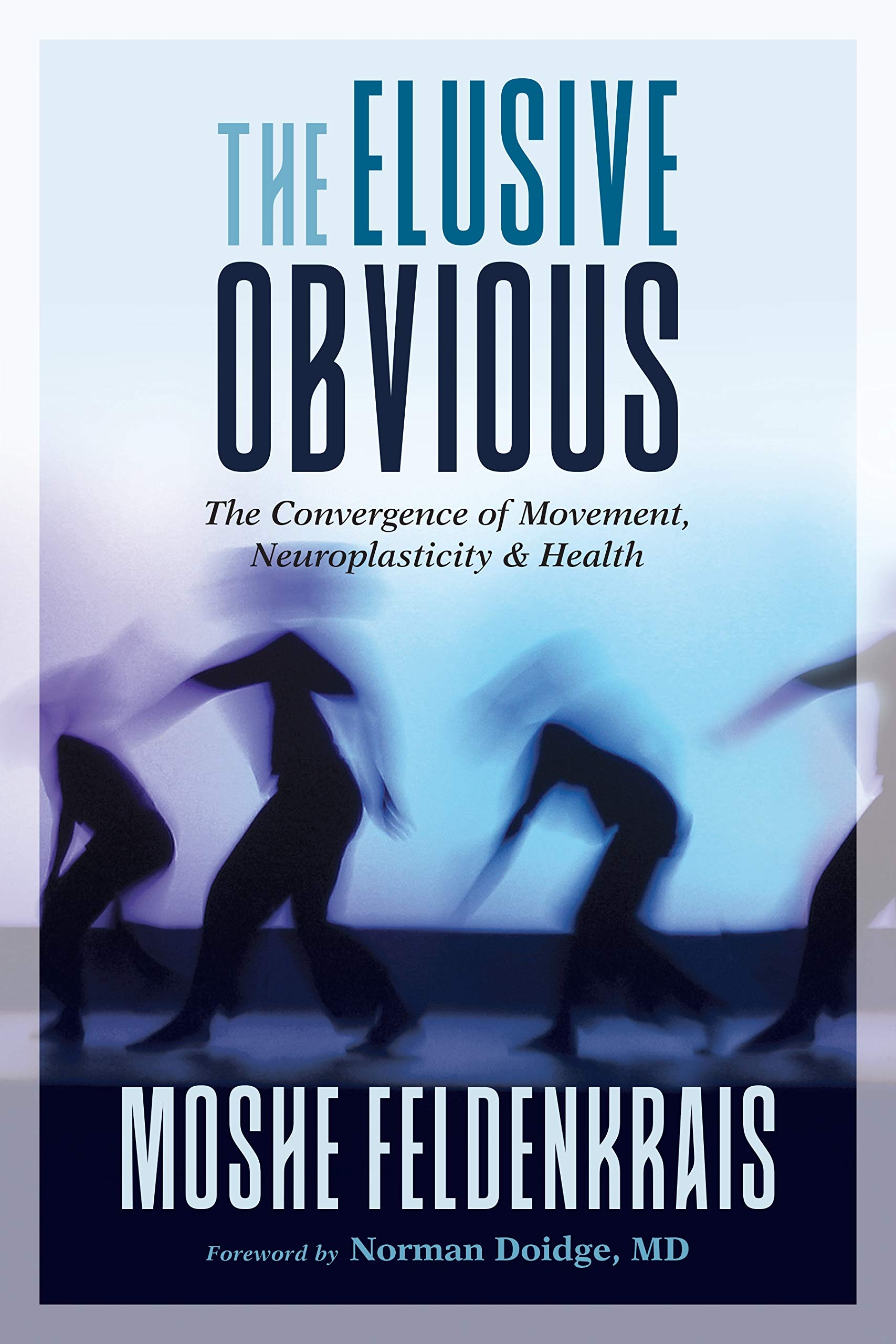 The Elusive Obvious: The Convergence Of Movement, Neuroplasticity, And Health,Used