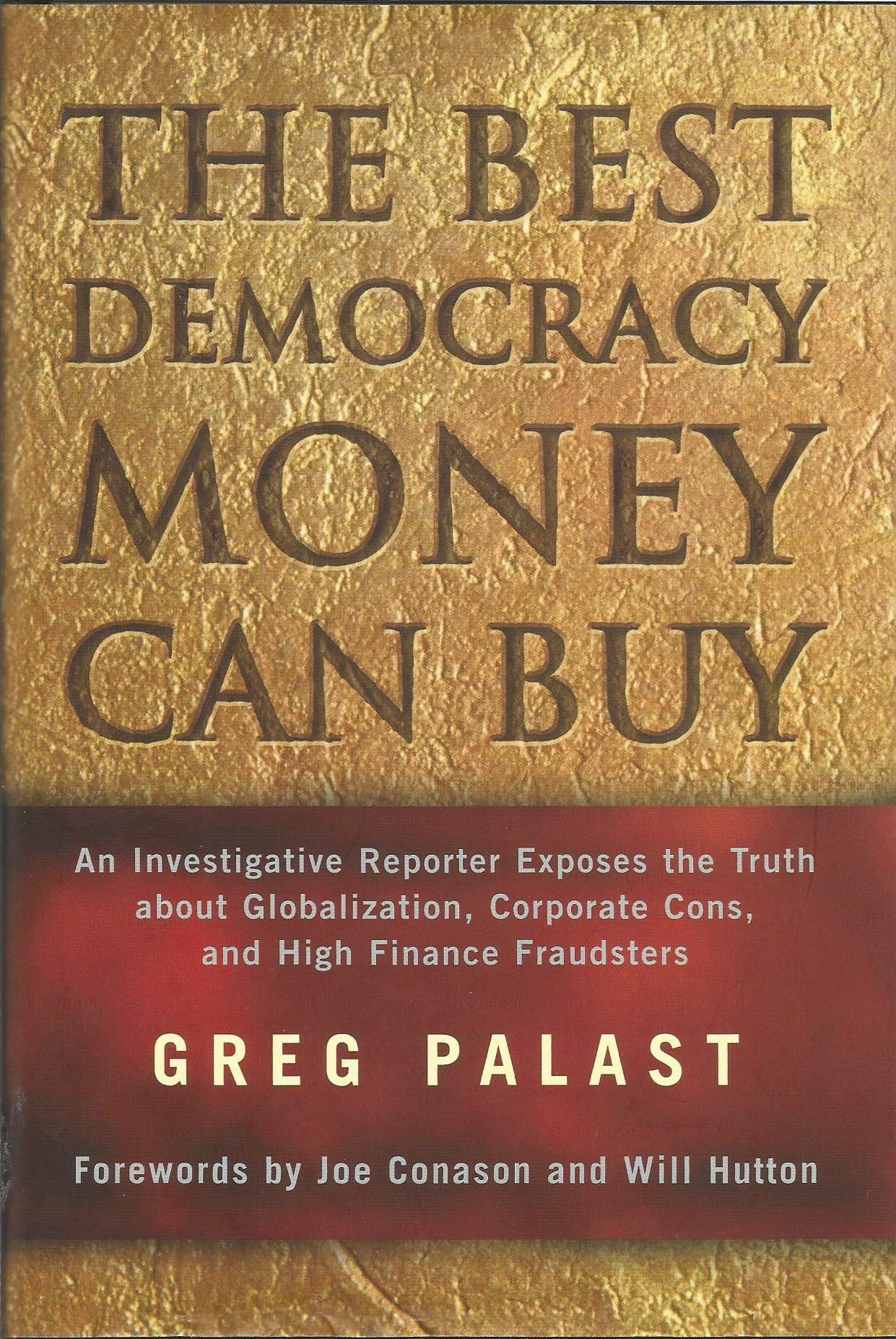 The Best Democracy Money Can Buy: An Investigative Reporter Exposes the Truth About Globalization, Corporate Cons, and High Fina,Used
