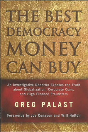 The Best Democracy Money Can Buy: An Investigative Reporter Exposes the Truth About Globalization, Corporate Cons, and High Fina,Used
