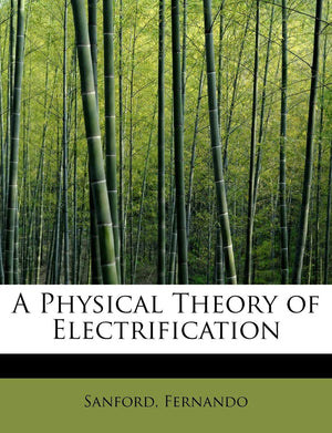 A Physical Theory of Electrification,New