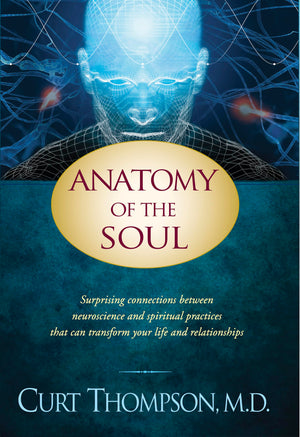Anatomy of the Soul: Surprising Connections between Neuroscience and Spiritual Practices That Can Transform Your Life and Relati,New