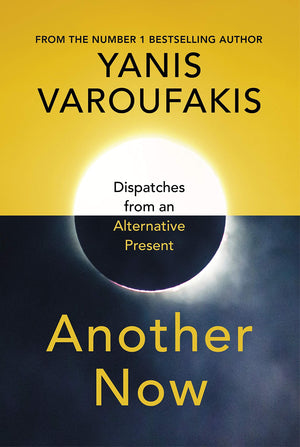 Another Now: Dispatches From An Alternative Present