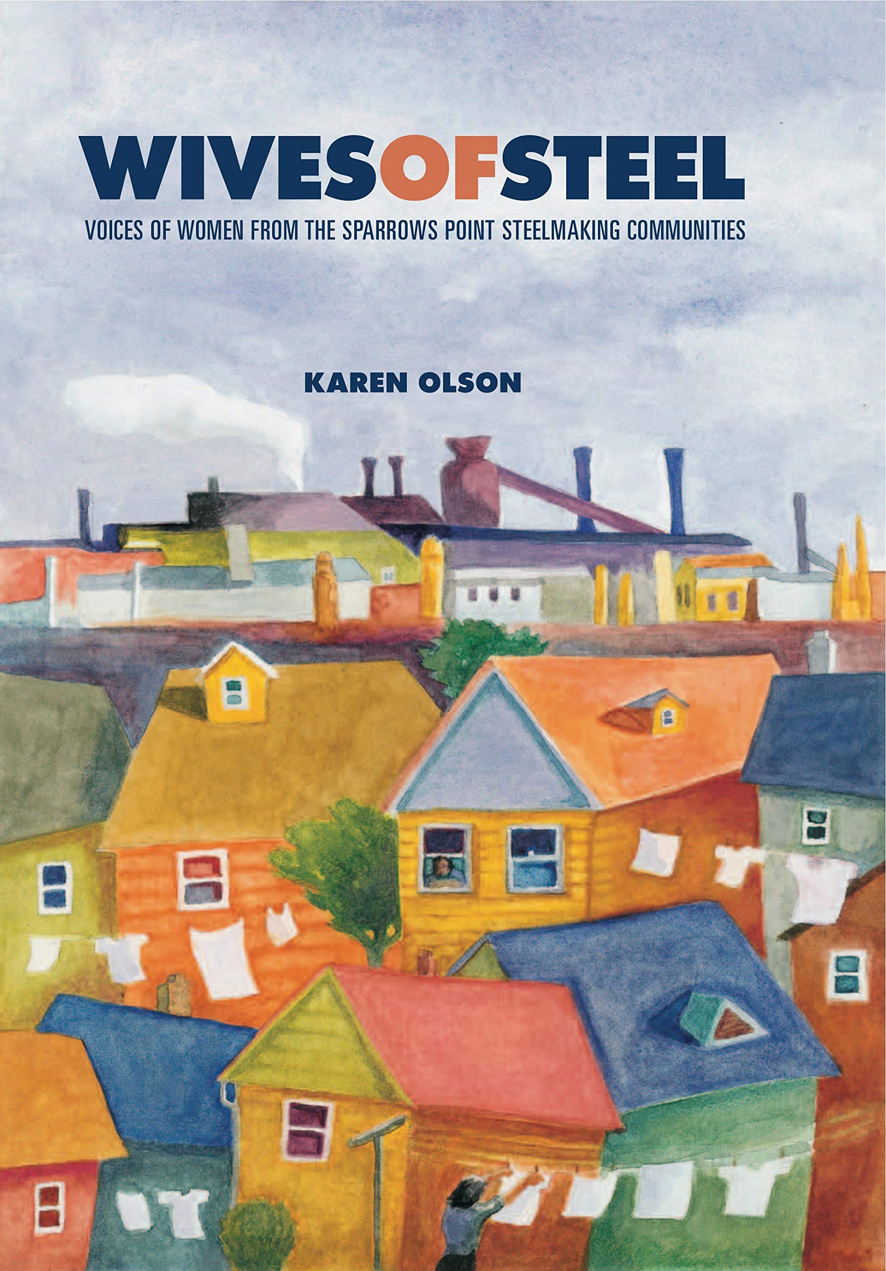 Wives of Steel: Voices of Women from the Sparrows Point Steelmaking Communities,Used