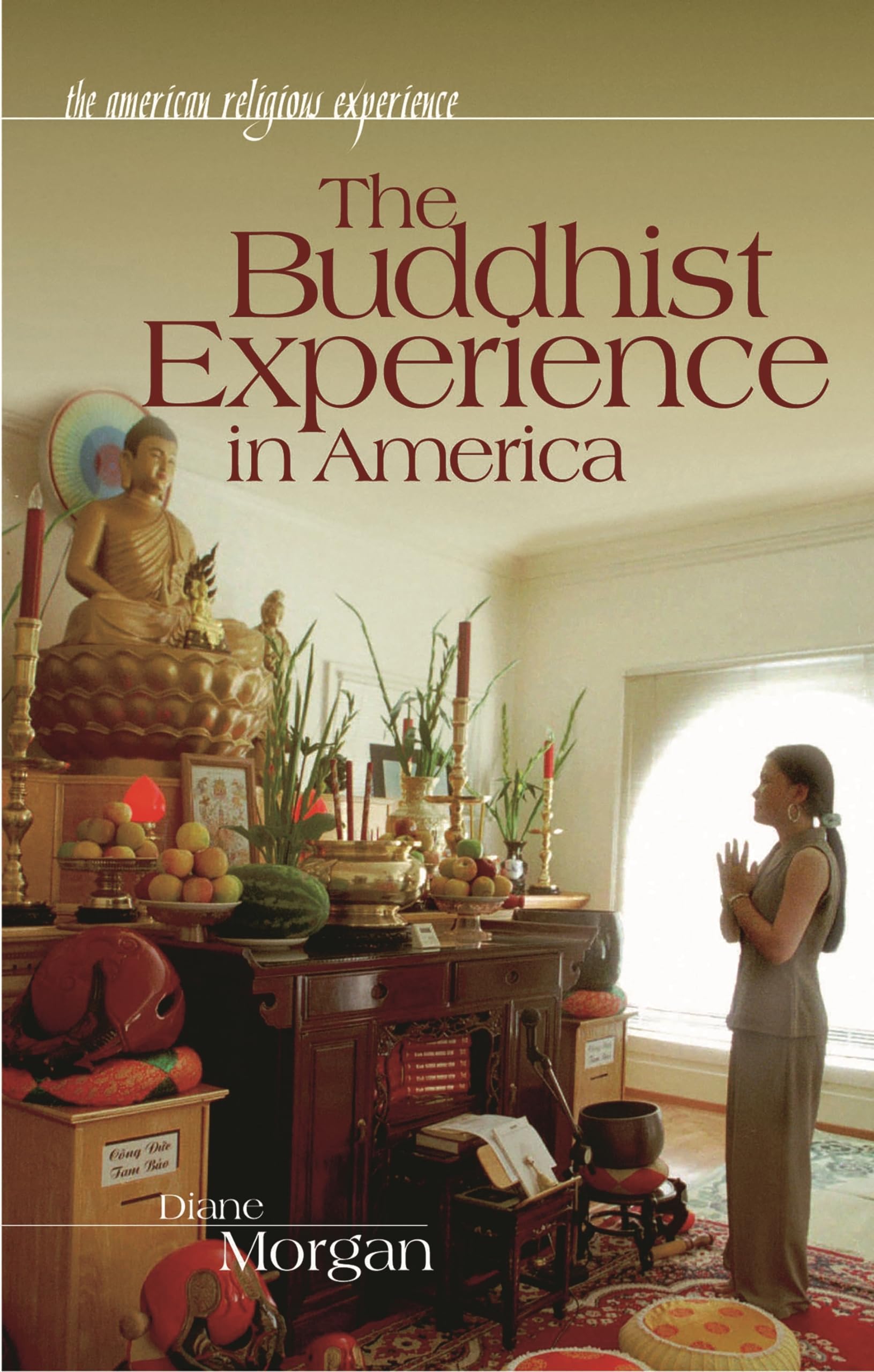 The Buddhist Experience In America (The American Religious Experience)