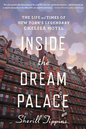Inside The Dream Palace: The Life And Times Of New York'S Legendary Chelsea Hotel,New