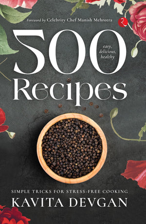 500 Easy, Delicious, Healthy Recipes: Simple Tricks For Stress-Free Cooking