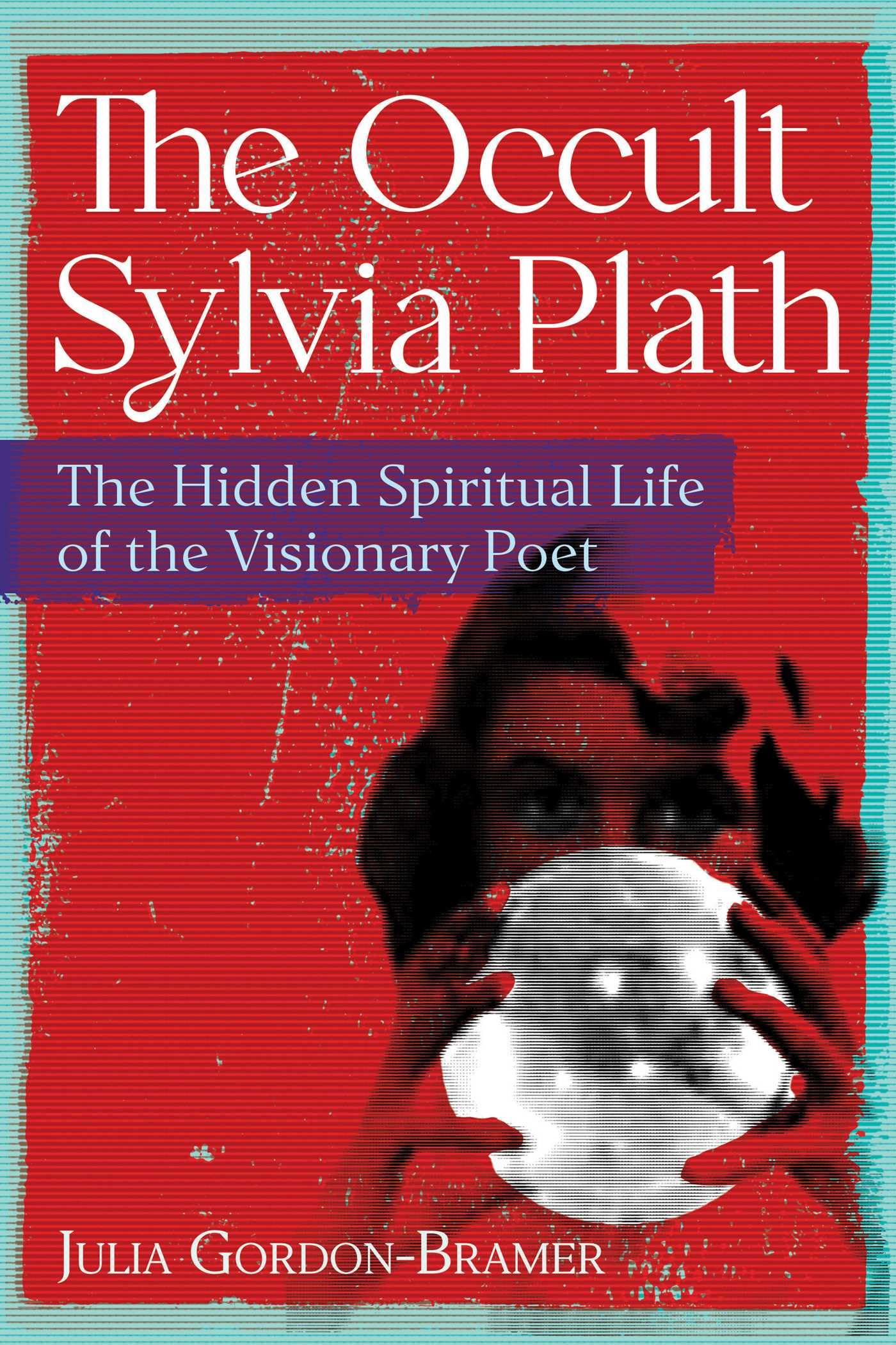 The Occult Sylvia Plath: The Hidden Spiritual Life Of The Visionary Poet,Used