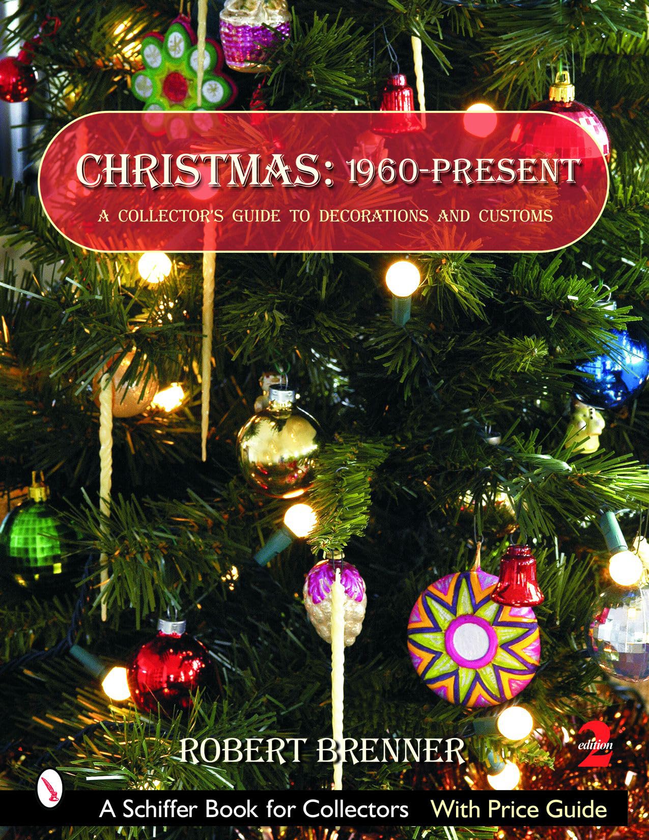 Christmas 1960 To The Present: A Collector'S Guide To Decorations And Customs (Schiffer Book For Collectors),New