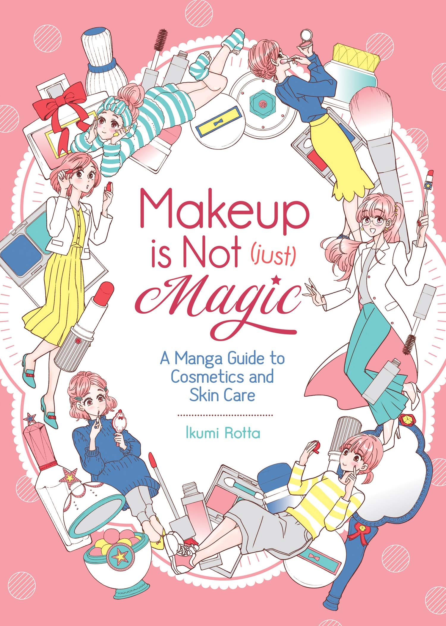 Makeup is Not (Just) Magic: A Manga Guide to Cosmetics and Skin Care,Used