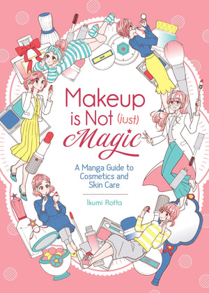 Makeup is Not (Just) Magic: A Manga Guide to Cosmetics and Skin Care,Used