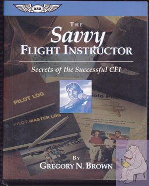 The Savvy Flight Instructor (Kindle edition): Secrets of the Successful CFI (ASA Training Manuals),Used