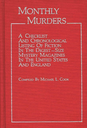 Monthly Murders: A Checklist And Chronological Listing Of Fiction In The Digestsize Mystery Magazines In The United States And