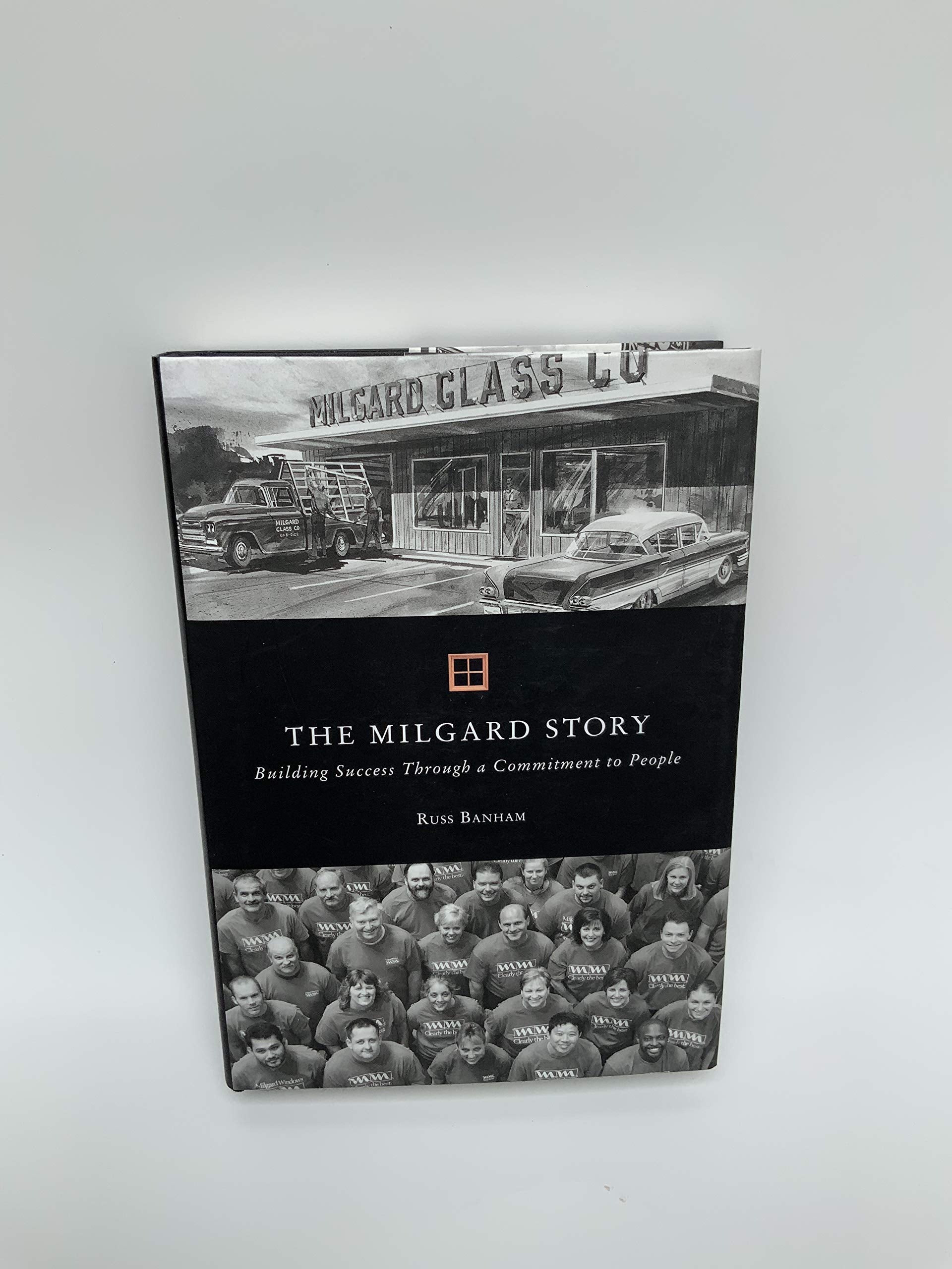 THE MILGARD STORY Building Success Through a Commitment to People,Used