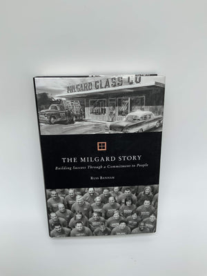 THE MILGARD STORY Building Success Through a Commitment to People,Used