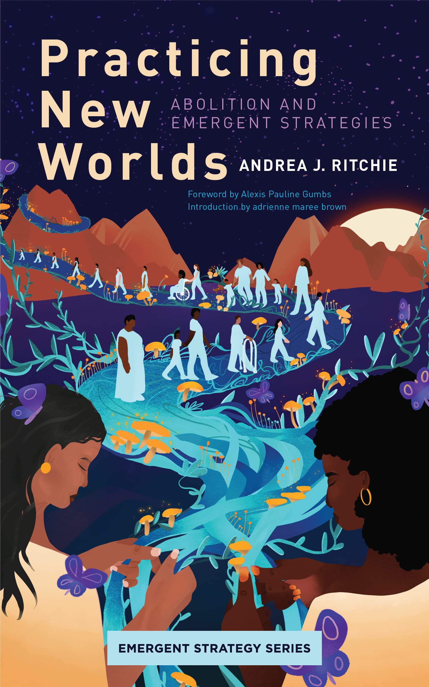 Practicing New Worlds: Abolition And Emergent Strategies (Emergent Strategy, 9)