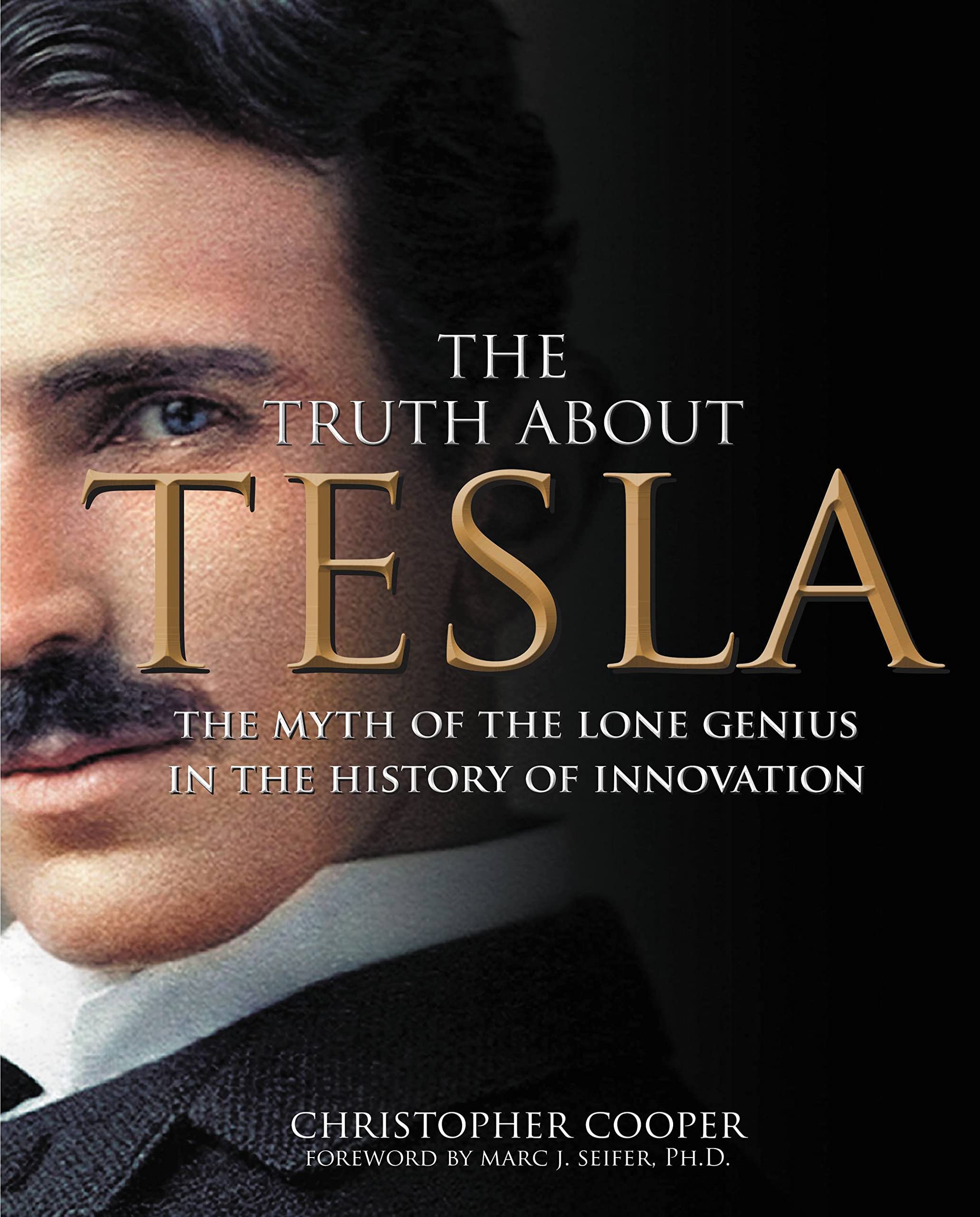 The Truth About Tesla: The Myth Of The Lone Genius In The History Of Innovation