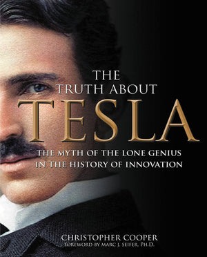 The Truth About Tesla: The Myth Of The Lone Genius In The History Of Innovation