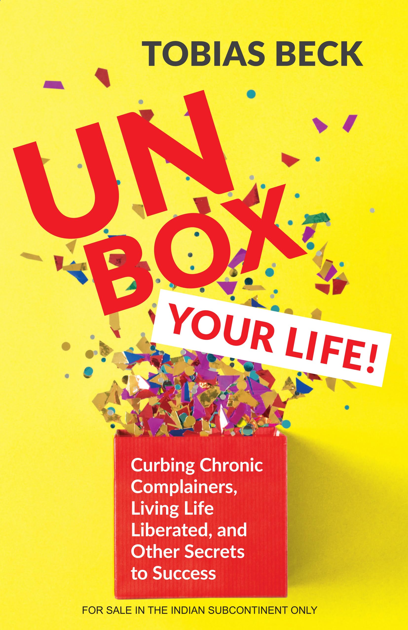 Unbox Your Life: Curbing Chronic Complainers, Living Life Liberated, And Other Secrets To Success (English)