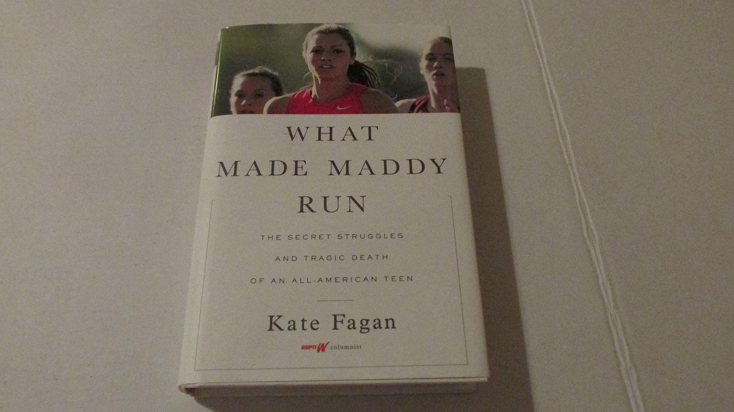 What Made Maddy Run: The Secret Struggles And Tragic Death Of An Allamerican Teen-used