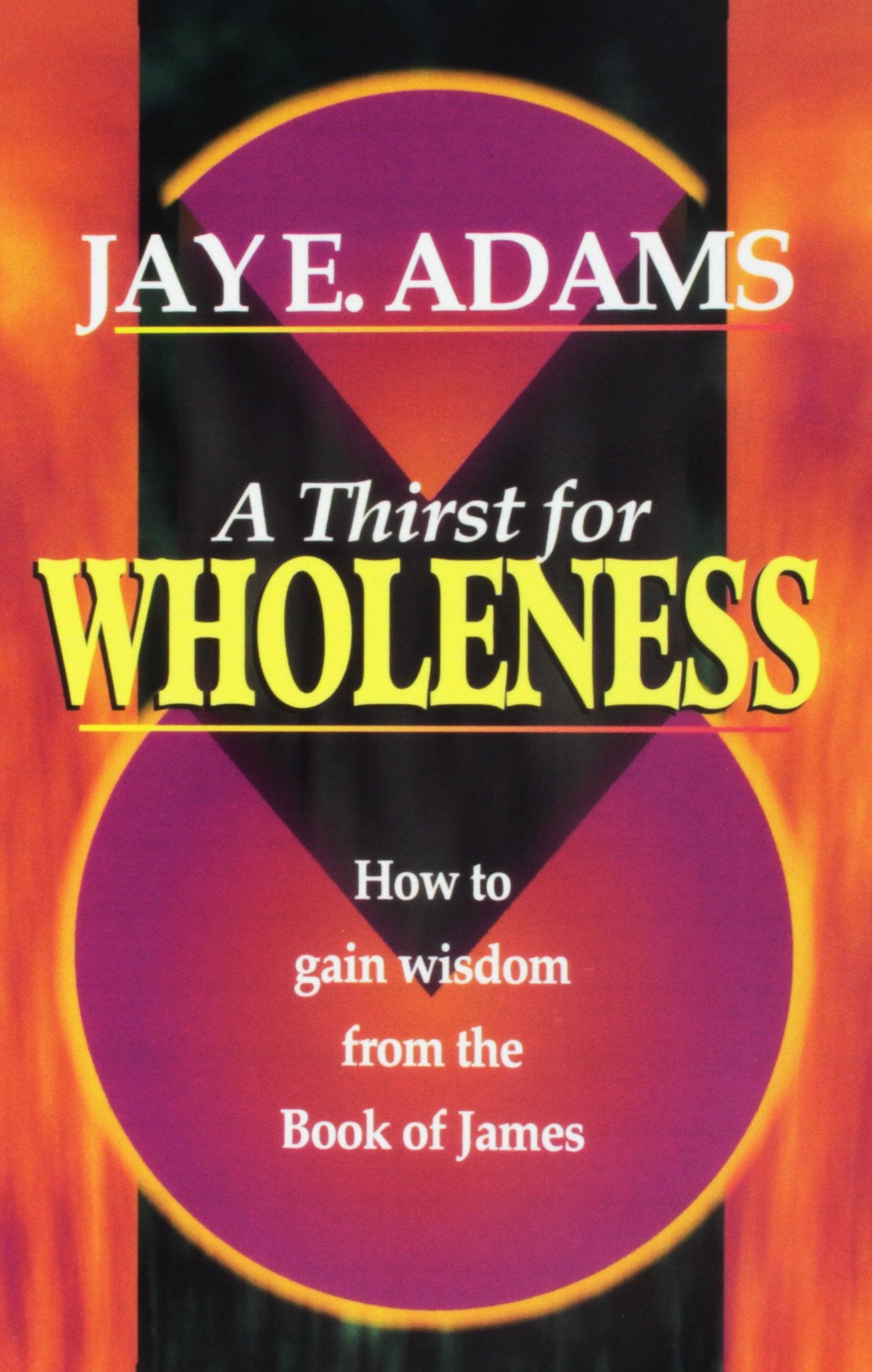 A Thirst for Wholeness How to Gain Wisdom from the Book of James,Used