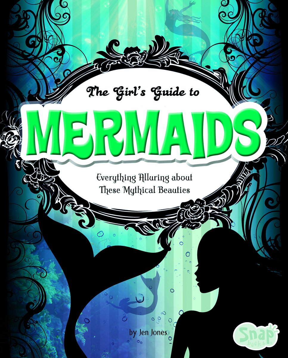 The Girl's Guide to Mermaids: Everything Alluring About These Mythical Beauties (Snap),Used