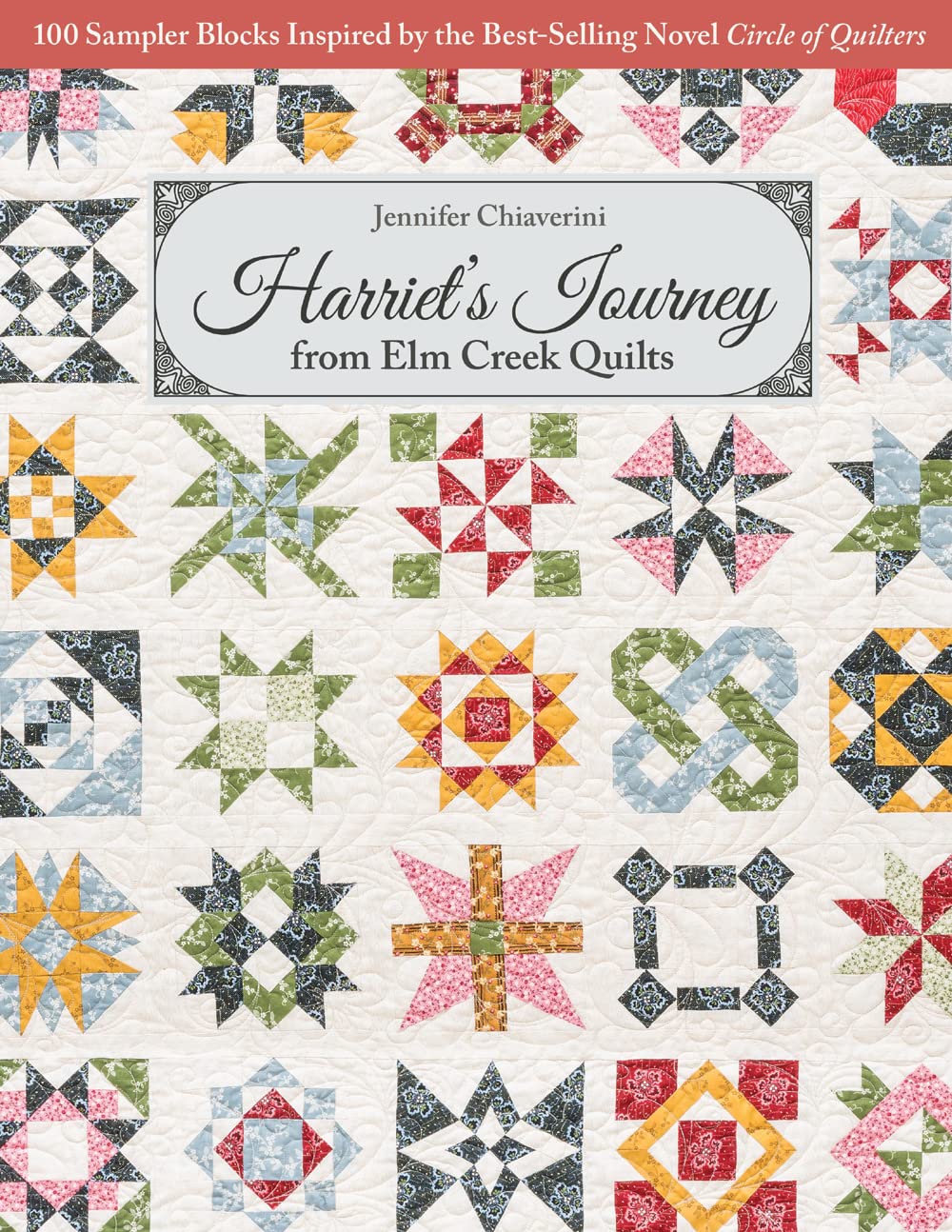Harriets Journey from Elm Creek Quilts: 100 Sampler Blocks Inspired by the BestSelling Novel Circle of Quilters