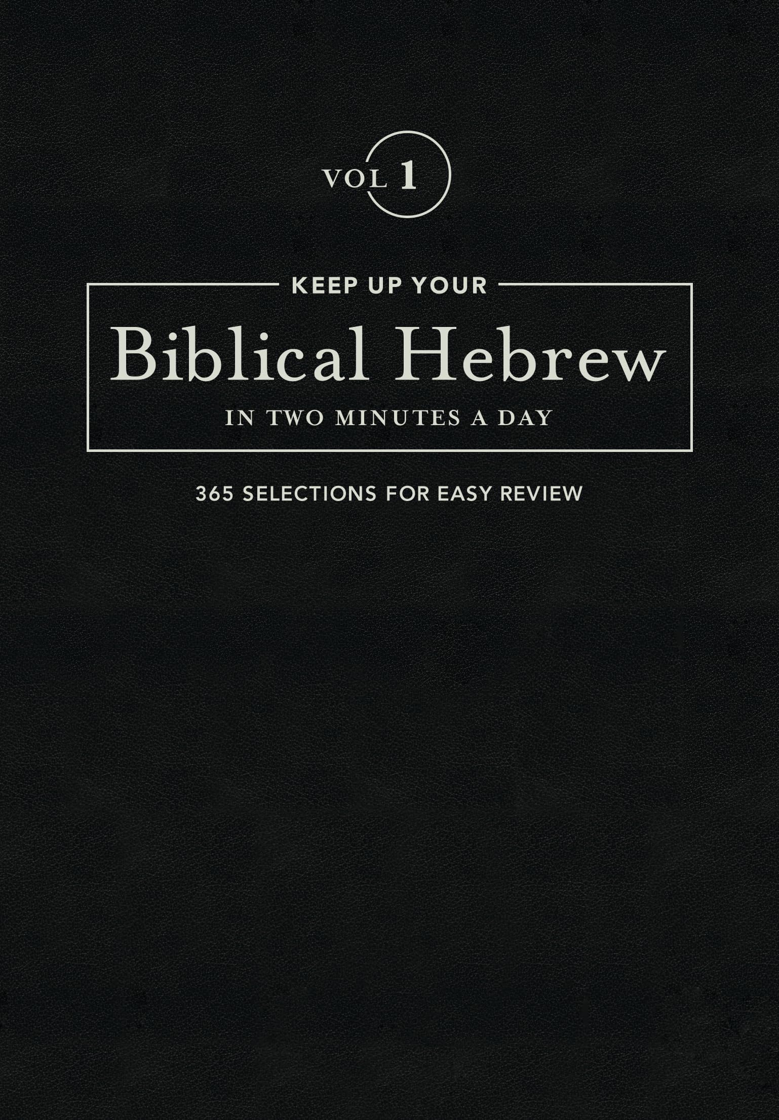 Keep Up Your Biblical Hebrew In Two Minutes A Day, Volume 1: 365 Selections for Easy Review (The 2 Minutes a Day Biblical Langua,New