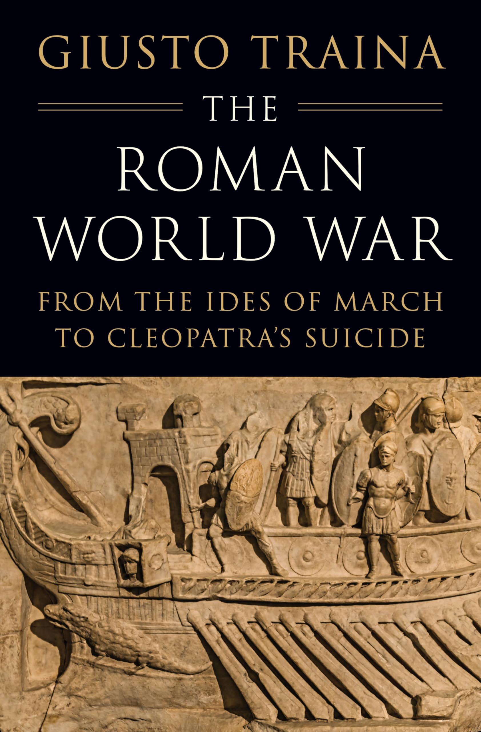 The Roman World War: From The Ides Of March To CleopatraS Suicide