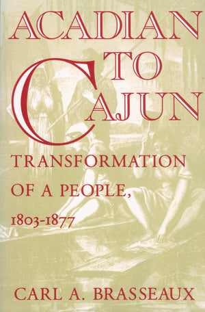 Acadian to Cajun: Transformation of a People, 18031877,Used