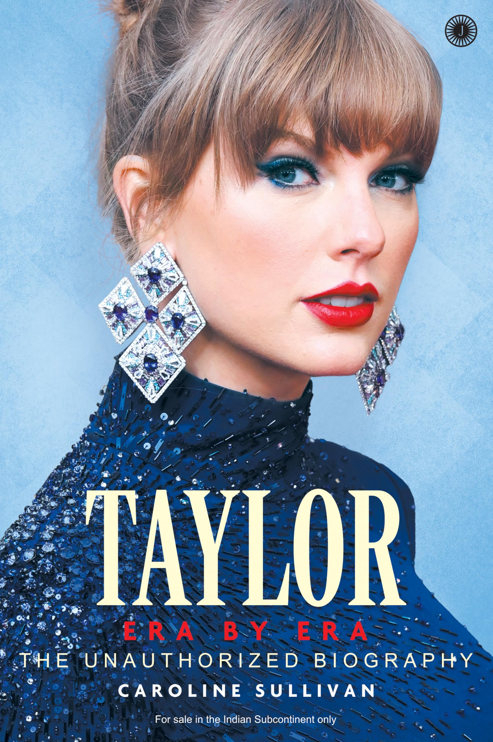 Taylor: Era By Era: The Unauthorized Biography