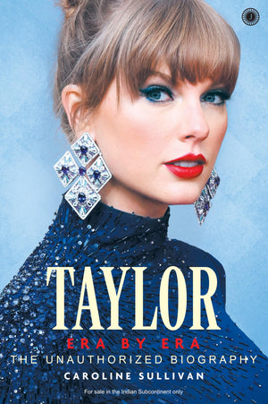 Taylor: Era By Era: The Unauthorized Biography