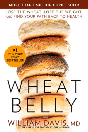 Wheat Belly: Lose The Wheat, Lose The Weight, And Find Your Path Back To Health