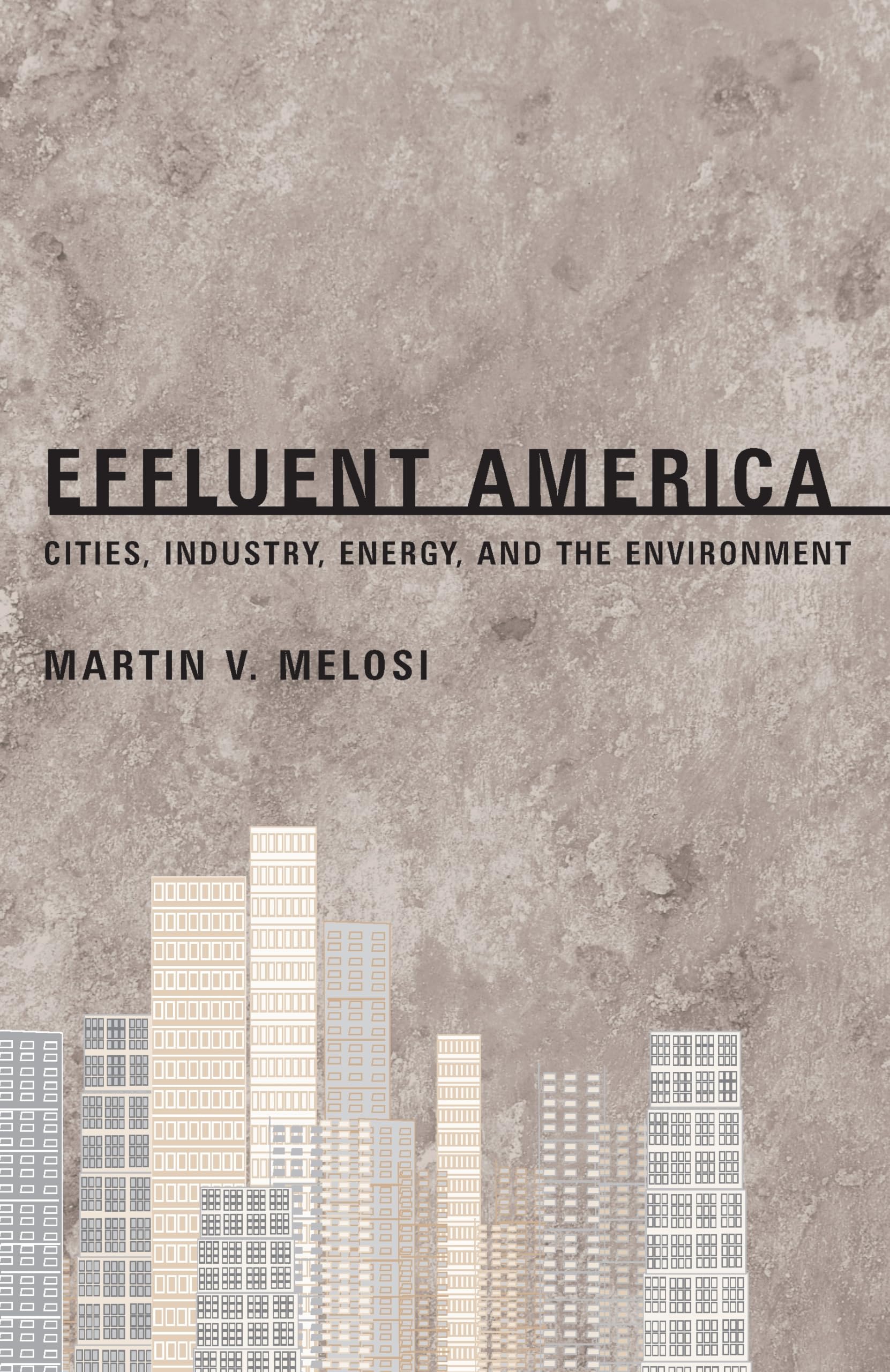Effluent America: Cities, Industry, Energy, and the Environment (History of the Urban Environment, 66),Used