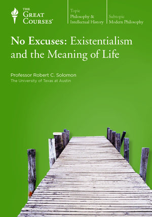 No Excuses: Existentialism And The Meaning Of Life