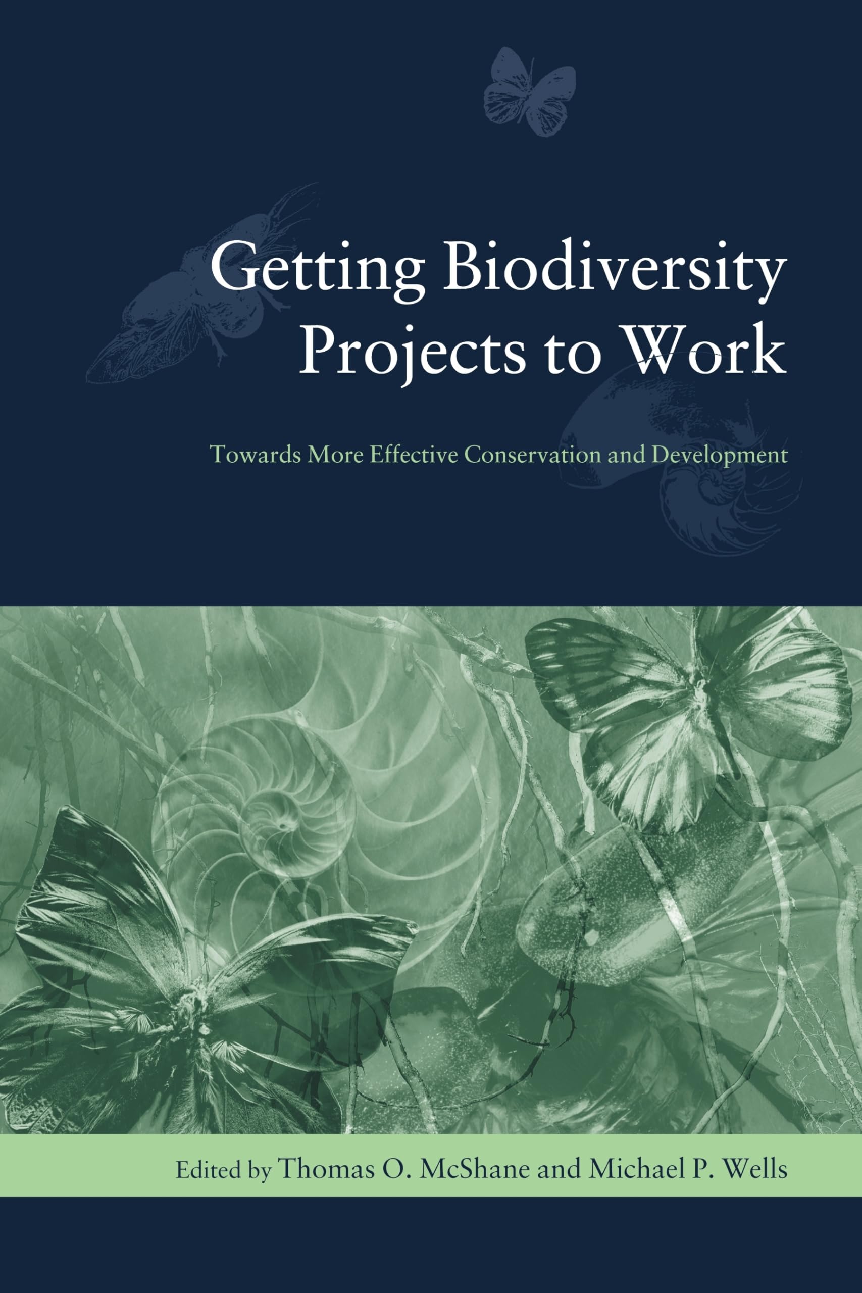 Getting Biodiversity Projects to Work: Towards More Effective Conservation and Development (Biology and Resource Management Seri,New