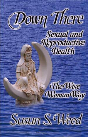 Down There: Sexual And Reproductive Health (5) (Wise Woman Herbal)