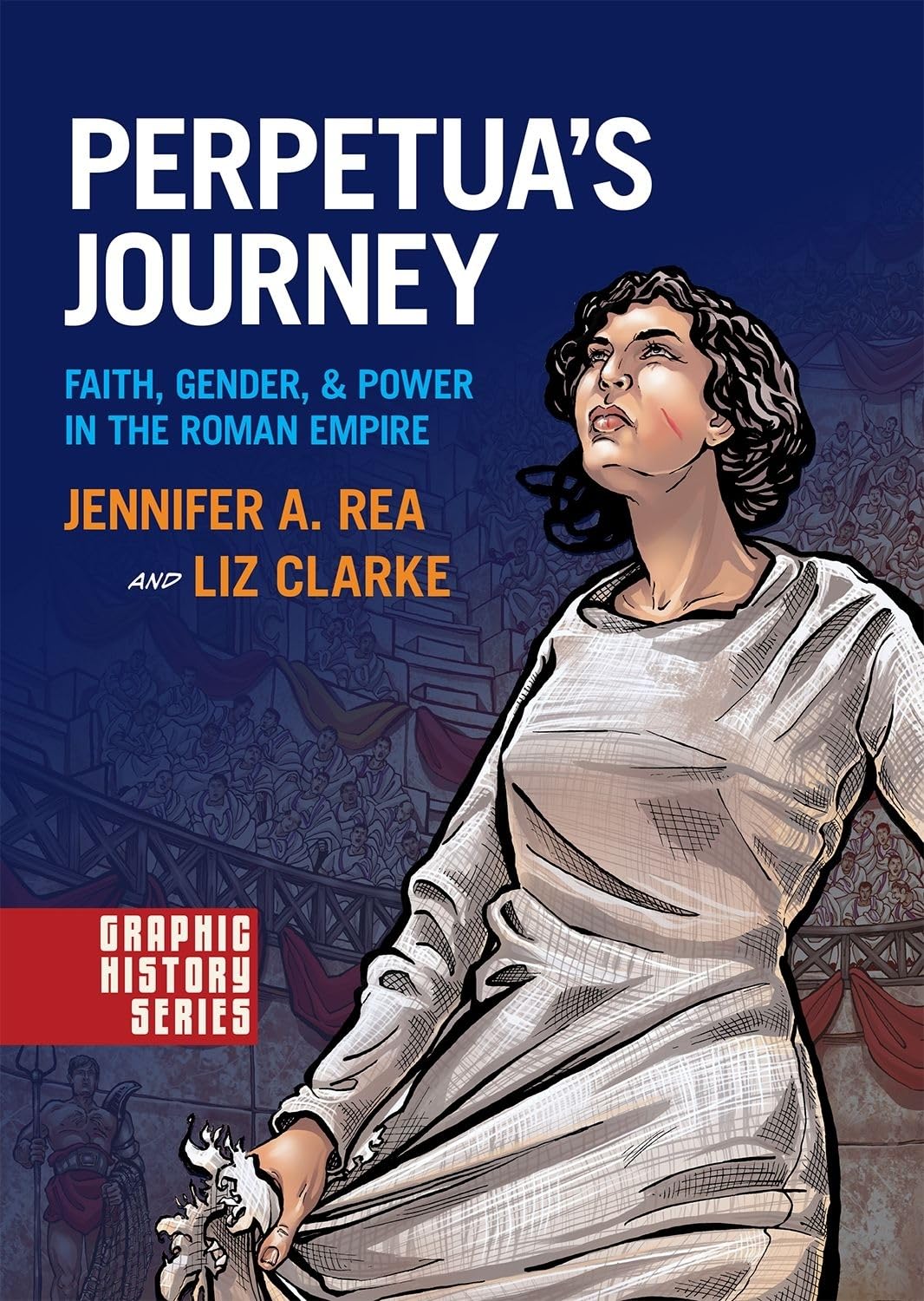 Perpetua's Journey: Faith, Gender, and Power in the Roman Empire (Graphic History Series),New