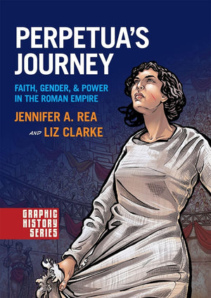 Perpetua's Journey: Faith, Gender, and Power in the Roman Empire (Graphic History Series),Used