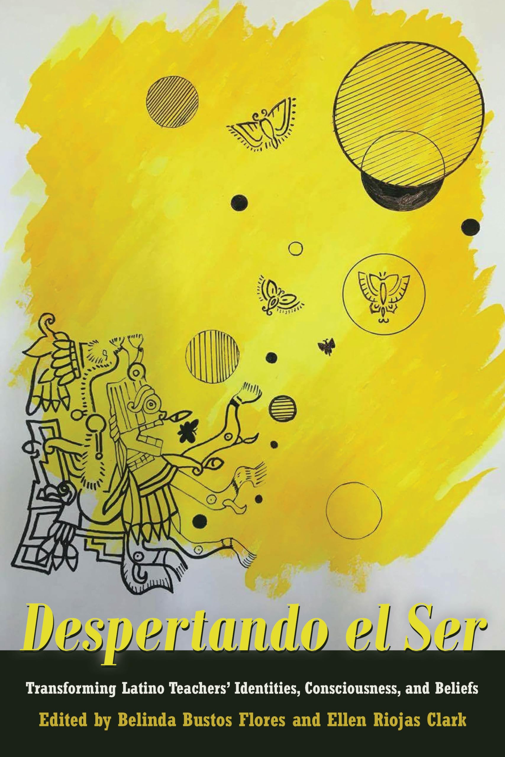 Despertando el Ser: Transforming Latino Teachers Identities, Consciousness, and Beliefs (Critical Studies of Latinxs in the Amer,Used